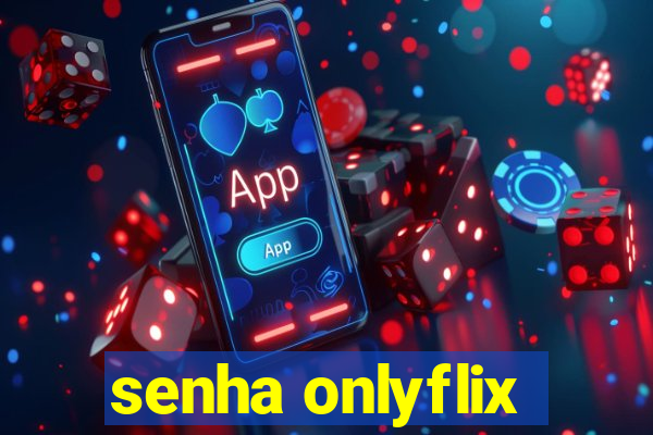 senha onlyflix